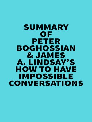 cover image of Summary of Peter Boghossian & James A. Lindsay's How to Have Impossible Conversations
